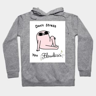 Stressless flawless buddy Hoodie